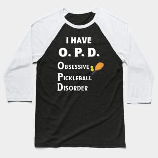 I Have OPD Obsessive Pickleball Disorder Baseball T-Shirt